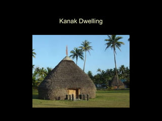 Kanak Dwelling
 