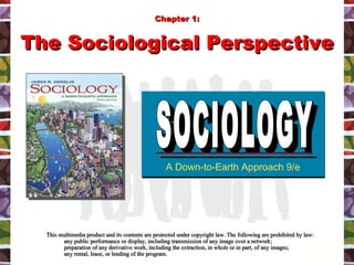 [object Object],[object Object],[object Object],[object Object],A Down-to-Earth Approach 9/e SOCIOLOGY SOCIOLOGY Chapter 1: The Sociological Perspective 