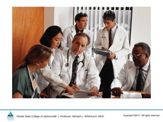 Florida State College of Jacksonville | Professor: Michael L. Whitchurch, MHS   Copyright ©2011 All rights reserved.
 