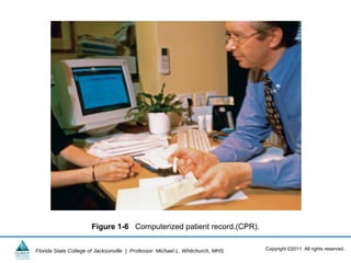 Figure 1-6 Computerized patient record.(CPR).


Florida State College of Jacksonville | Professor: Michael L. Whitchurch, MHS   Copyright ©2011 All rights reserved.
 