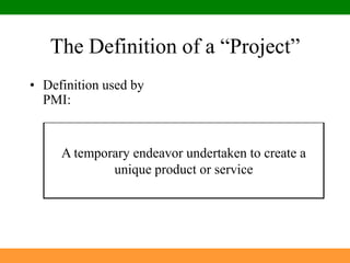 The Definition of a “Project”Definition used by PMI: