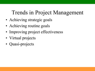 Trends in Project ManagementAchieving strategic goalsAchieving routine goalsImproving project effectivenessVirtual projectsQuasi-projects