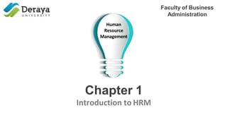 Chapter 1
Introduction to HRM
Faculty of Business
Administration
Human
Resource
Management
 