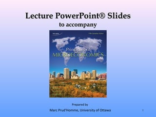 Lecture PowerPoint® Slides
          to accompany




                  Prepared by
     Marc Prud‘Homme, University of Ottawa   1
 