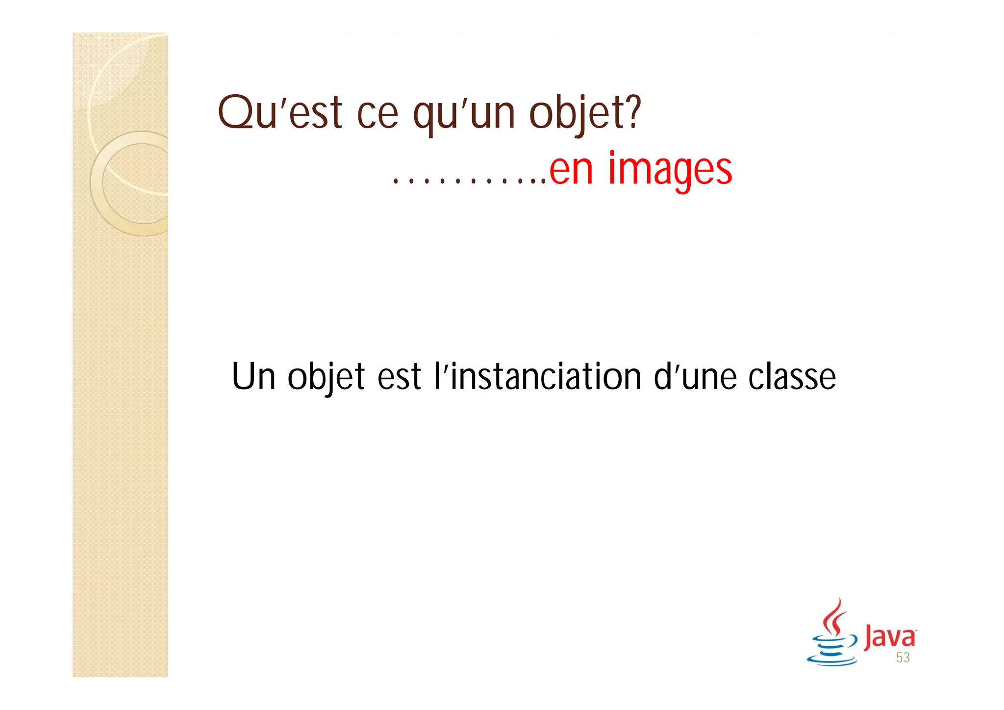 Qu’est ce qu’un objet?
………..en images
Un objet est l’instanciation d’une classe
53
 