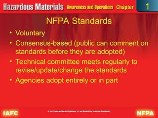 NFPA Standards
• Voluntary
• Consensus-based (public can comment on
standards before they are adopted)
• Technical committee meets regularly to
revise/update/change the standards
• Agencies adopt entirely or in part
1
 