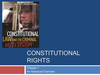 CONSTITUTIONAL
RIGHTS
Chapter 1
An Historical Overview

 