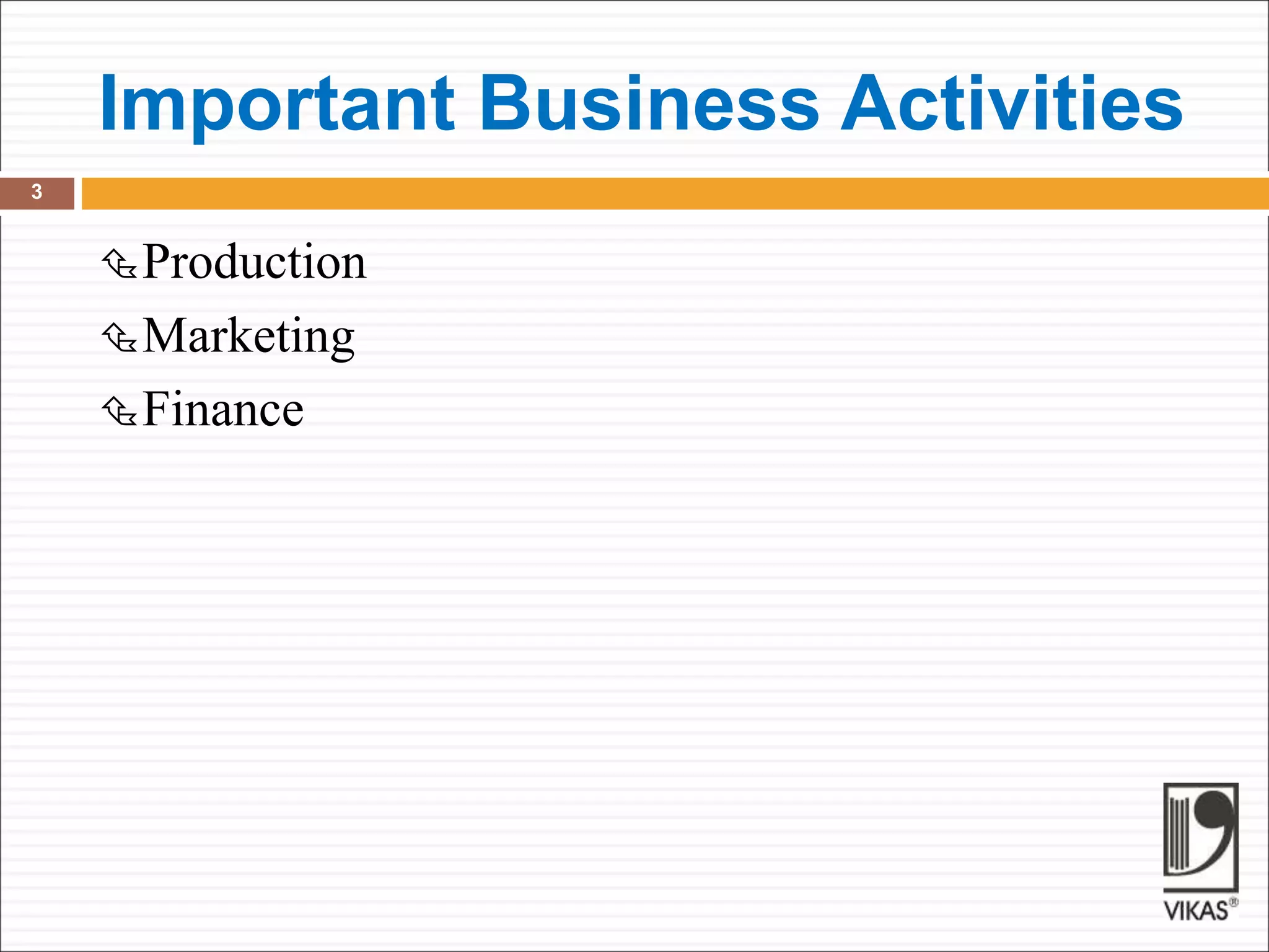 Important Business Activities
3
Production
Marketing
Finance
 