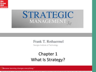 ©McGraw-Hill Education. All rights reserved. Authorized only for instructor use in the classroom. No reproduction or further distribution permitted without the prior written consent of McGraw-Hill Education.
Chapter 1
What Is Strategy?
 