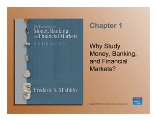 Chapter 1
Why Study
Money, Banking,
and Financial
Markets?
 