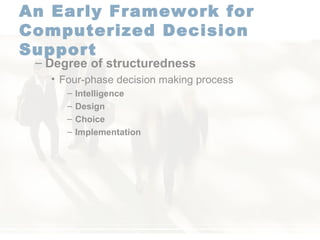 An Early Framework for Computerized Decision Support   Degree of structuredness   Four-phase  decision making process  Intelligence Design Choice Implementation   