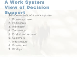 A Work System  View of Decision Support   Nine elements of a work system  Business process Participants Information Technology Product and services Customers Infrastructure Environment Strategy  