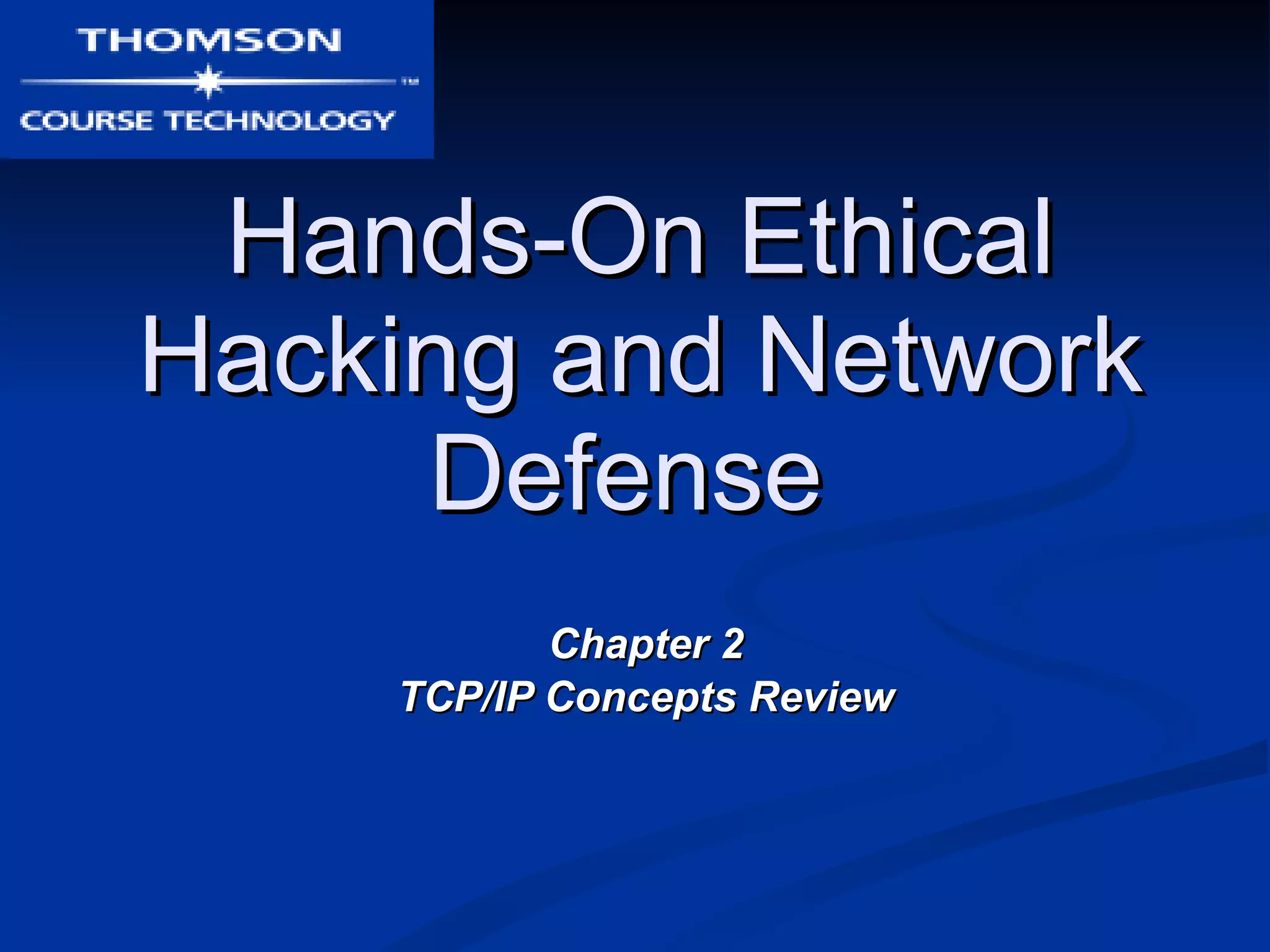Hands-On Ethical Hacking and Network Defense   Chapter 2 TCP/IP Concepts Review 