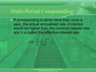Multi-Period Compounding If compounding is done more than once a year, the actual annualised rate of interest would be higher than the nominal interest rate and it is called the effective interest rate . 
