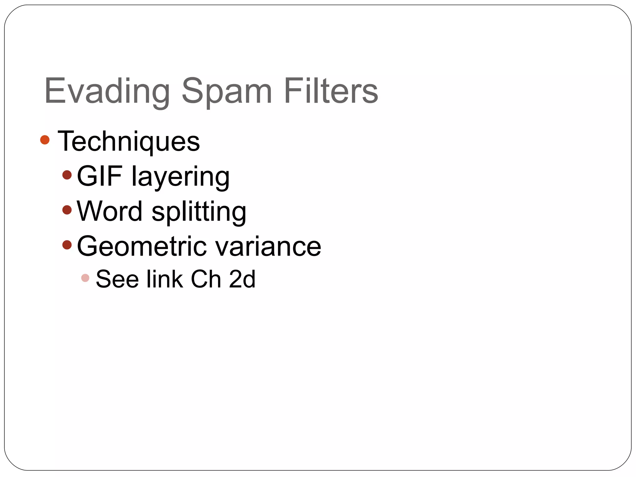 Evading Spam Filters Techniques GIF layering Word splitting Geometric variance See link Ch 2d 