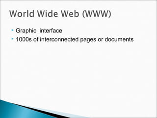  Graphic interface
 1000s of interconnected pages or documents
 