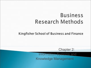 Chapter 2:
Information Systems and
Knowledge Management
 