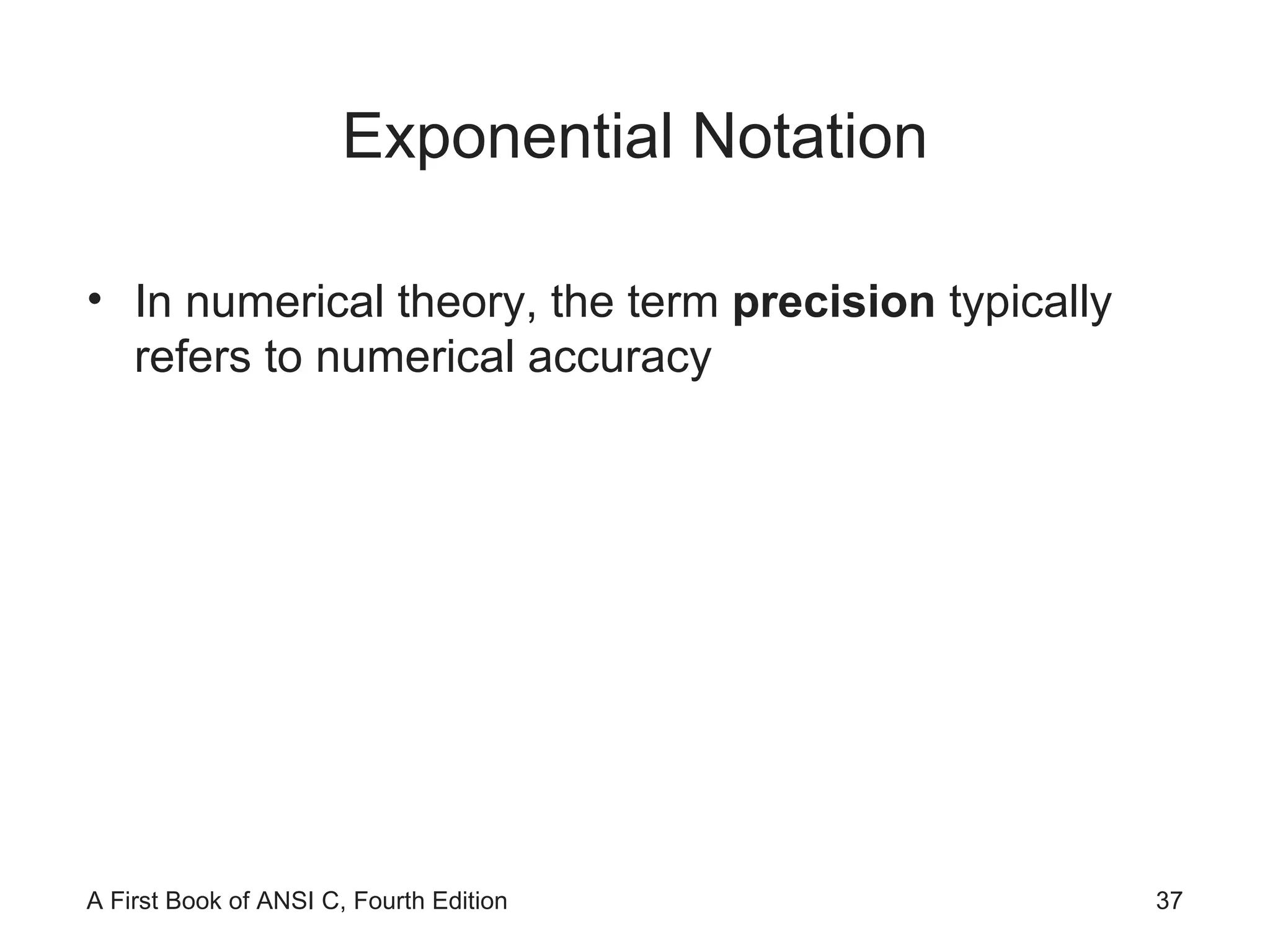 Exponential Notation In numerical theory, the term  precision  typically refers to numerical accuracy 