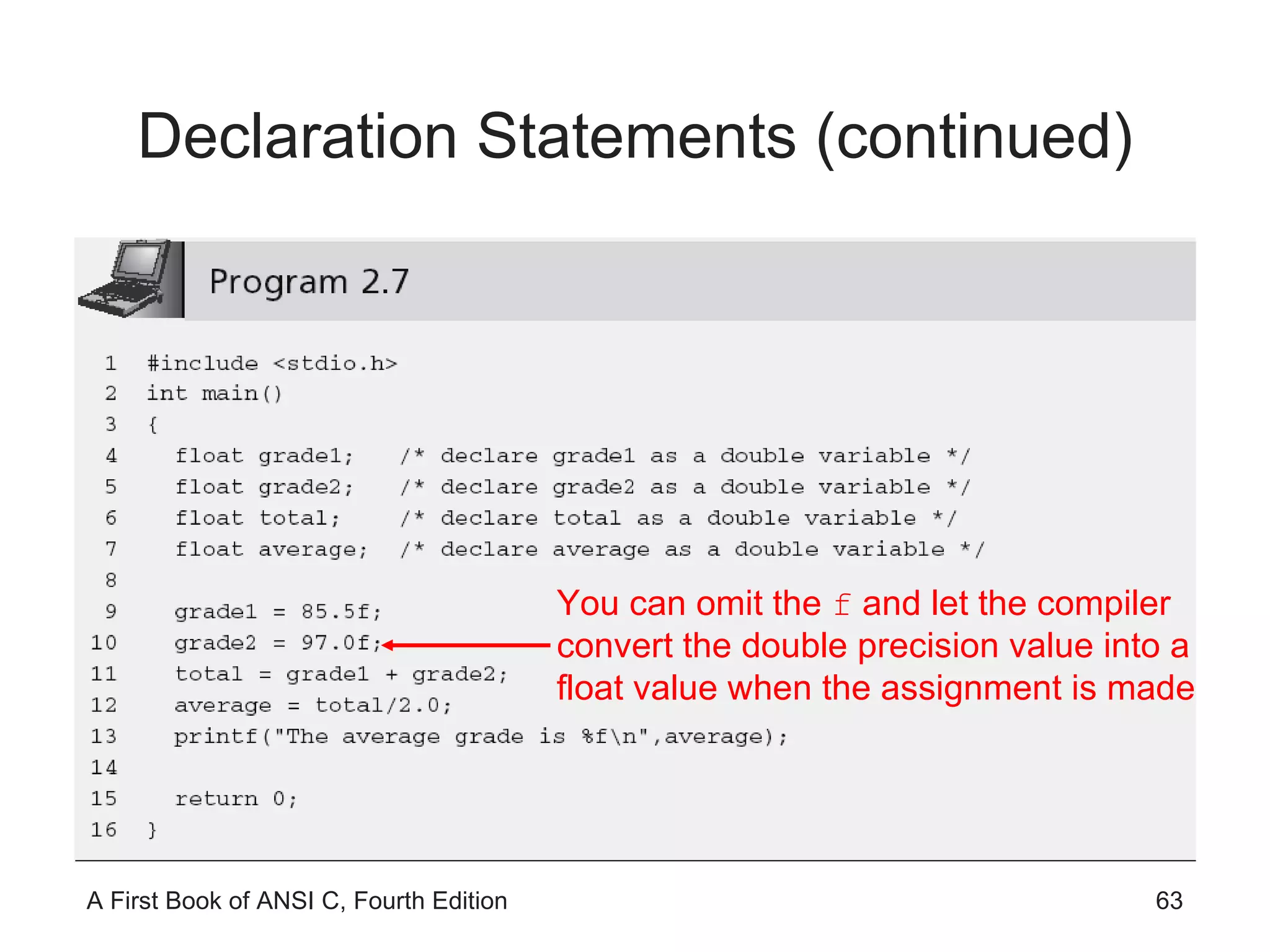 Declaration Statements (continued) You can omit the  f  and let the compiler convert the double precision value into a float value when the assignment is made 
