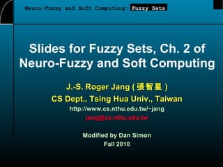 Slides for Fuzzy Sets, Ch. 2 of Neuro-Fuzzy and Soft Computing  ,[object Object],[object Object],[object Object],[object Object],[object Object],[object Object],Neuro-Fuzzy and Soft Computing:  Fuzzy Sets 