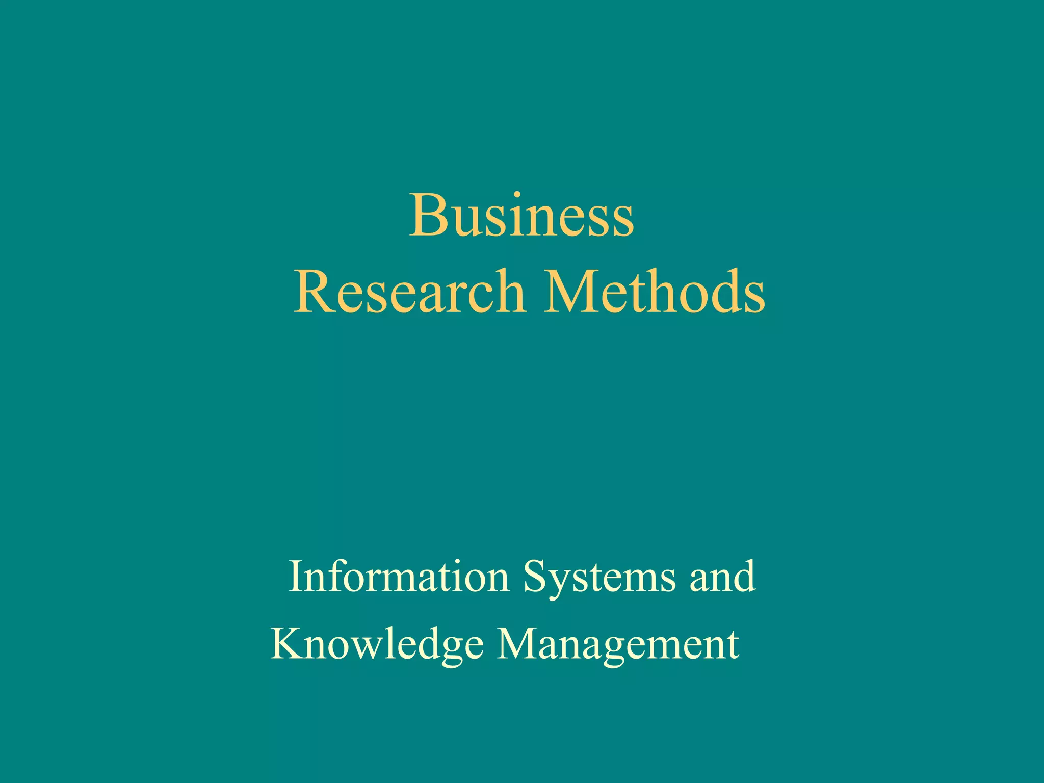 Business  Research Methods Information Systems and Knowledge Management  