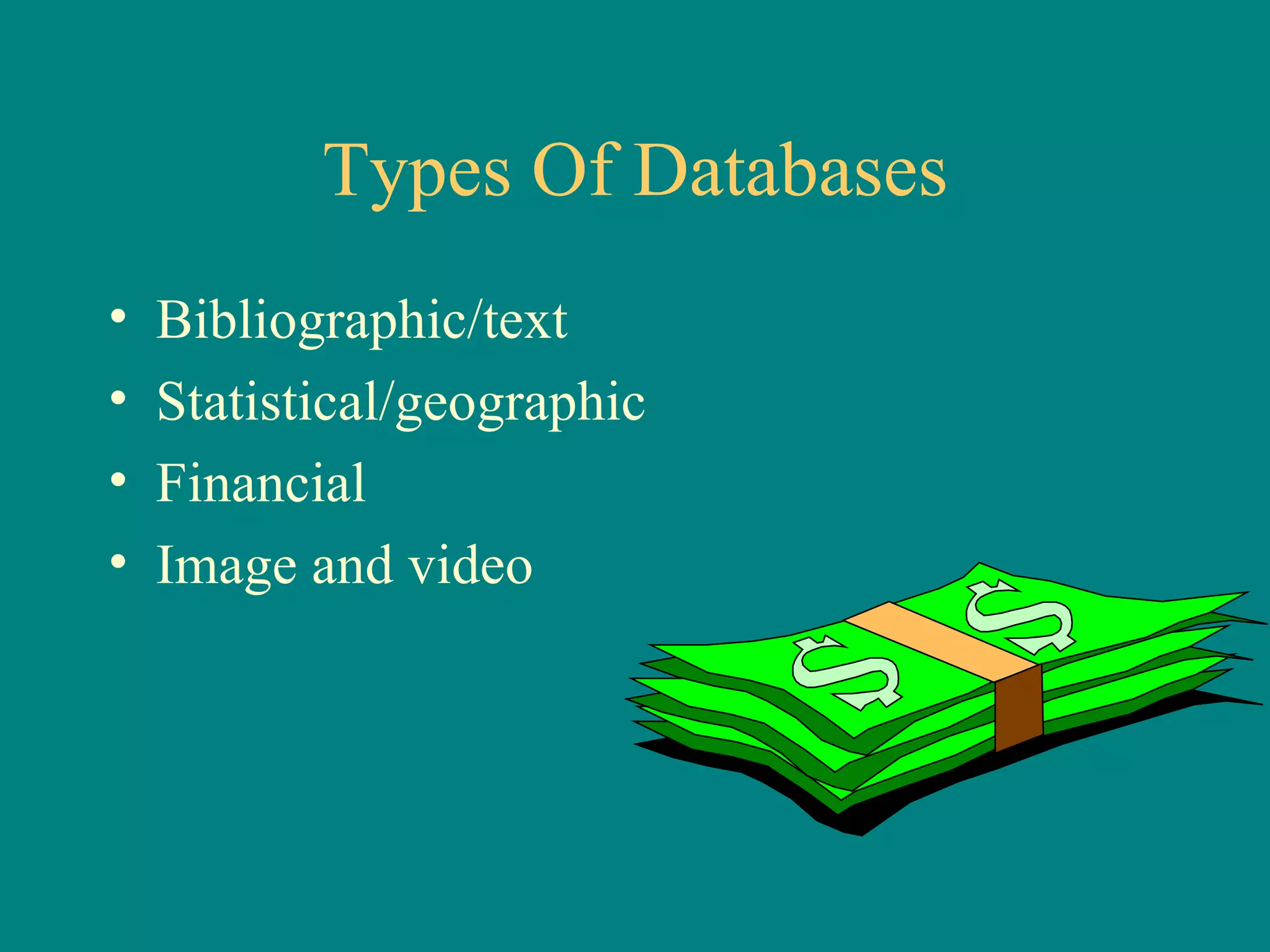 Types Of Databases Bibliographic/text Statistical/geographic Financial Image and video 