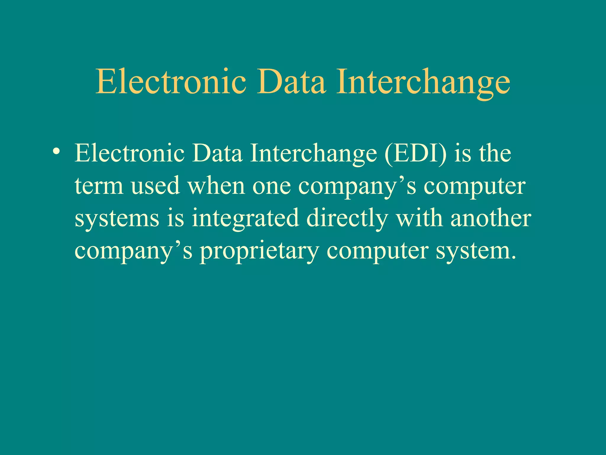 Electronic Data Interchange Electronic Data Interchange (EDI) is the term used when one company’s computer systems is integrated directly with another company’s proprietary computer system. 