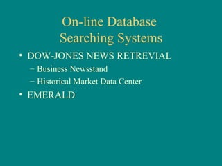 On-line Database  Searching Systems DOW-JONES NEWS RETREVIAL Business Newsstand Historical Market Data Center EMERALD 