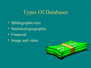 Types Of Databases Bibliographic/text Statistical/geographic Financial Image and video 