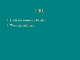 URL Uniform resource locator Web site address 