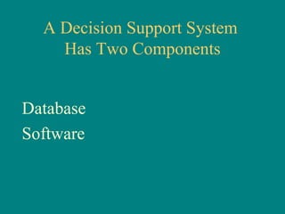 A Decision Support System  Has Two Components Database Software 
