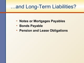 …and Long-Term Liabilities? Notes or Mortgages Payables Bonds Payable Pension and Lease Obligations 