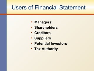 Users of Financial Statement Managers Shareholders Creditors Suppliers Potential Investors Tax Authority 