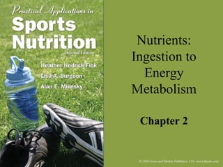 Nutrients:
Ingestion to
  Energy
Metabolism

 Chapter 2
 