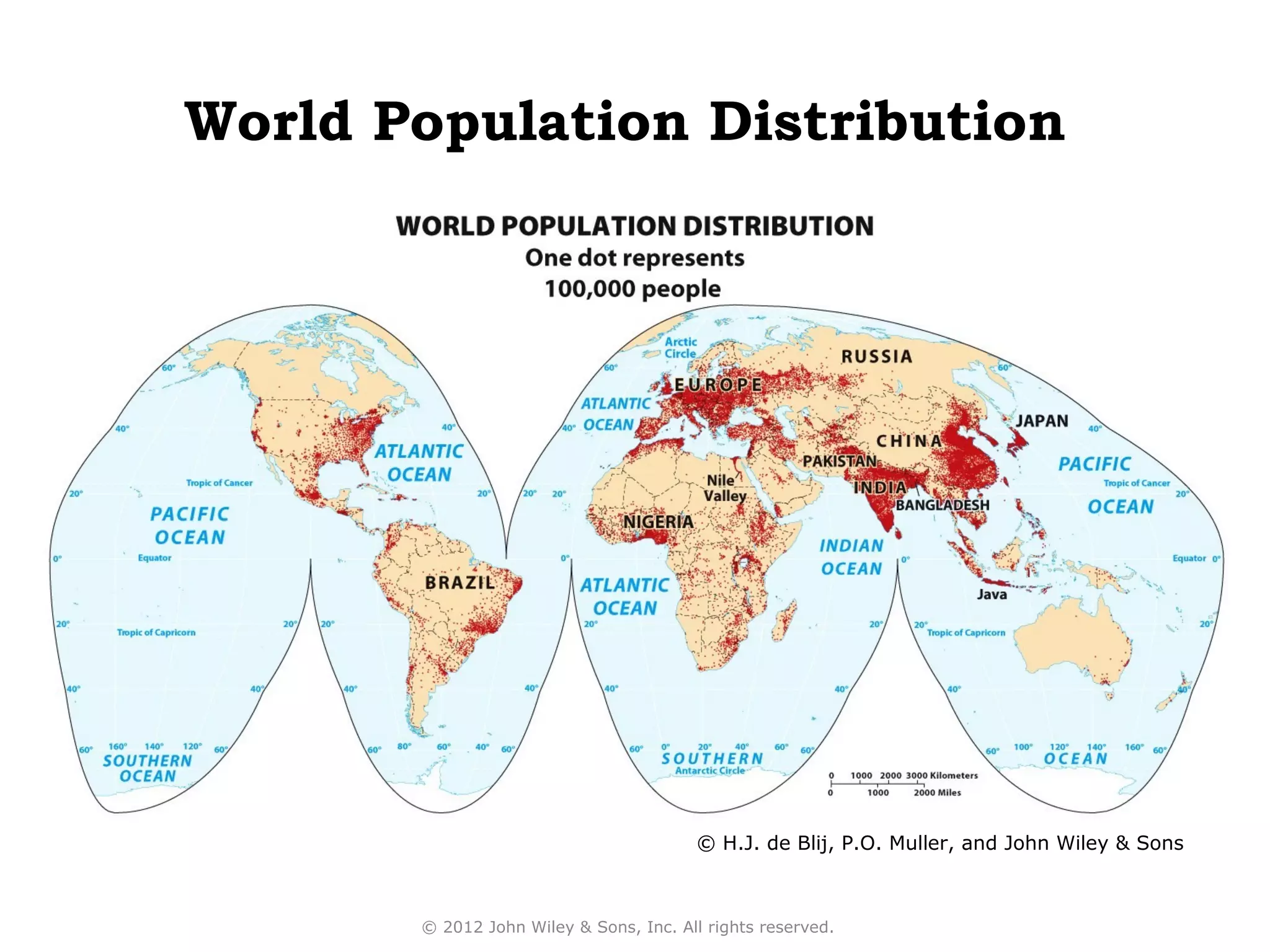 World Population Distribution




                                        © H.J. de Blij, P.O. Muller, and John Wiley & Sons



       © 2012 John Wiley & Sons, Inc. All rights reserved.
 