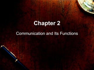 Chapter 2
Communication and Its Functions
 