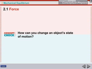 2 Mechanical Equilibrium
How can you change an object’s state
of motion?
2.1 Force
 