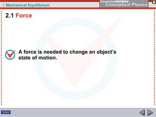 2 Mechanical Equilibrium
A force is needed to change an object’s
state of motion.
2.1 Force
 