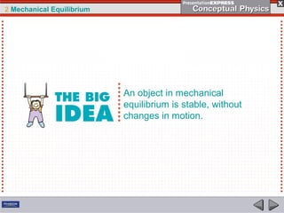 2 Mechanical Equilibrium
An object in mechanical
equilibrium is stable, without
changes in motion.
 