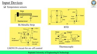 13
Input Devices
 Temperature sensors
Thermocouple
LM3911N circuit for on–off control
Bi-Metallic Strip
RTD
 