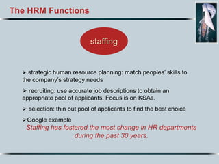 The HRM Functions
Staffing has fostered the most change in HR departments
during the past 30 years.
staffing
 strategic h...