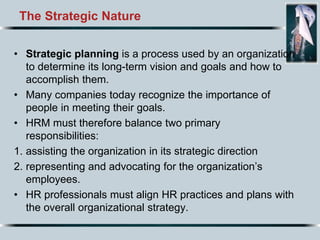 The Strategic Nature
• Strategic planning is a process used by an organization
to determine its long-term vision and goals...