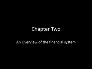 Chapter Two
An Overview of the financial system
 