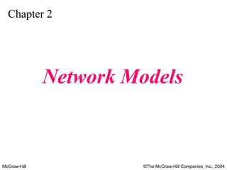 McGraw-Hill ©The McGraw-Hill Companies, Inc., 2004
Chapter 2
Network Models
 
