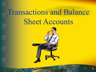 Transactions and Balance
Sheet Accounts
 