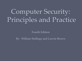 Computer Security:
Principles and Practice
Fourth Edition
By: William Stallings and Lawrie Brown
 