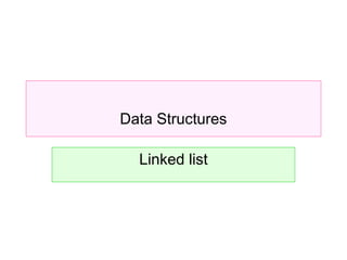 Data Structures
Linked list
 