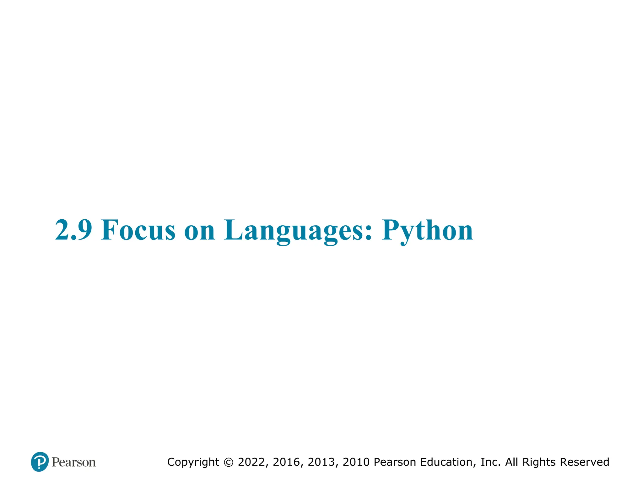 Copyright © 2022, 2016, 2013, 2010 Pearson Education, Inc. All Rights Reserved
2.9 Focus on Languages: Python
 