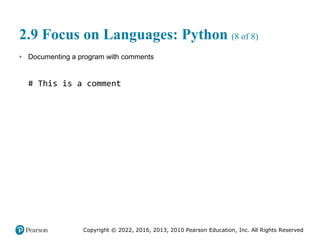 Copyright © 2022, 2016, 2013, 2010 Pearson Education, Inc. All Rights Reserved
2.9 Focus on Languages: Python (8 of 8)
• Documenting a program with comments
# This is a comment
 