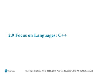 Copyright © 2022, 2016, 2013, 2010 Pearson Education, Inc. All Rights Reserved
2.9 Focus on Languages: C++
 